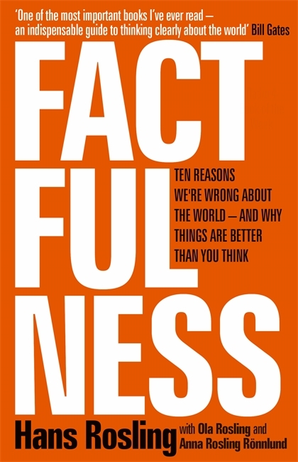 Factfulness: Ten Reasons We're Wrong About the World - and Why Things are Better Than you Think